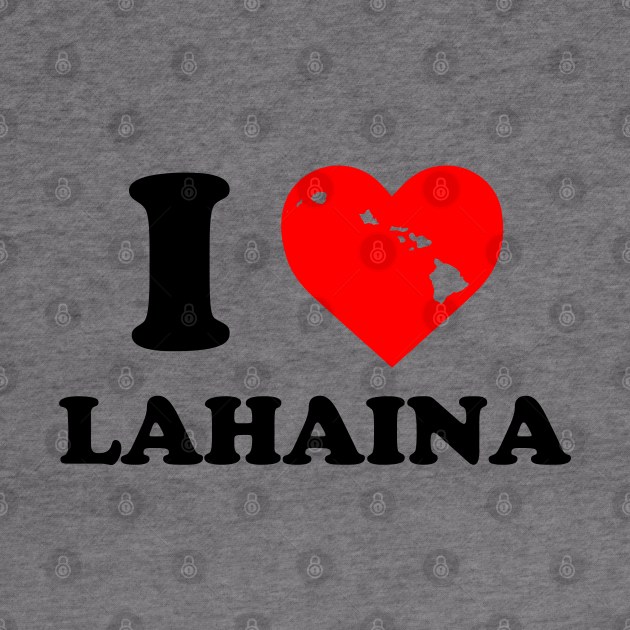 I Love Lahaina, I Heart Lahaina by Atelier Djeka